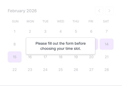 A calendar for February 2026 shows a popup message saying, "Please fill out the form before choosing your time slot." Dates 14 and 15 are highlighted.